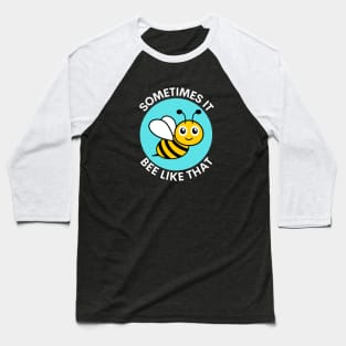 Sometimes It Bee Like That | Bee Pun Baseball T-Shirt